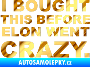 Samolepka I Bought This Before Elon Went Crazy 001 chrom fólie zlatá zrcadlová