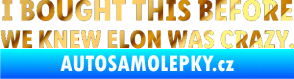 Samolepka I Bought This Before We Knew Elon Was Crazy  chrom fólie zlatá zrcadlová