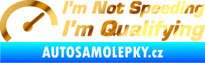Samolepka I´m not speeding, i´m qualifying  001 nápis chrom fólie zlatá zrcadlová