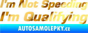 Samolepka I´m not speeding, i´m qualifying  002 nápis chrom fólie zlatá zrcadlová