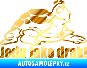 Samolepka Jedu jako drak! 001 pravá nápis se želvou chrom fólie zlatá zrcadlová