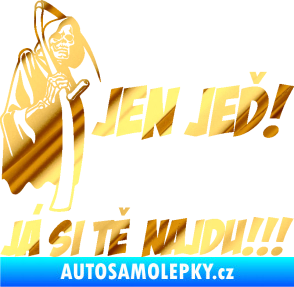 Samolepka Jen jeď! Já si tě najdu! levá nápis smrtka s kosou chrom fólie zlatá zrcadlová
