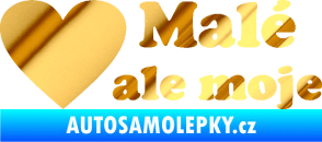 Samolepka Malé, ale moje nápis se srdcem chrom fólie zlatá zrcadlová