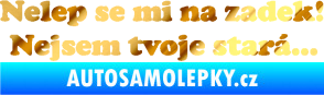 Samolepka Nelep se mi na zadek, nejsem tvoje stará 002 nápis chrom fólie zlatá zrcadlová