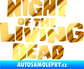 Samolepka Night of living dead chrom fólie zlatá zrcadlová