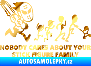 Samolepka No body cares about your stick figure family chrom fólie zlatá zrcadlová