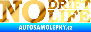 Samolepka No drift no life nápis chrom fólie zlatá zrcadlová