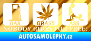Samolepka Nobody rides for free! 001 Gas Grass Or Ass chrom fólie zlatá zrcadlová