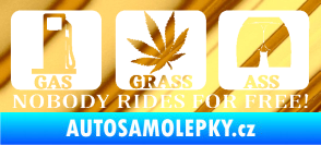 Samolepka Nobody rides for free! 002 Gas Grass Or Ass chrom fólie zlatá zrcadlová