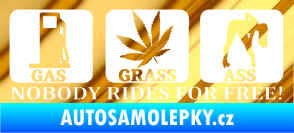 Samolepka Nobody rides for free! 003 Gas Grass Or Ass chrom fólie zlatá zrcadlová