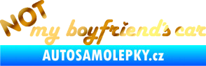 Samolepka Not my boyfriends car chrom fólie zlatá zrcadlová