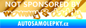 Samolepka Not sponsored by mommy a daddy nápis chrom fólie zlatá zrcadlová