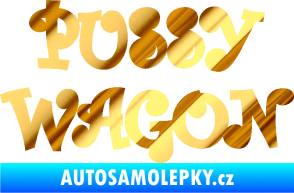 Samolepka Pussy wagon nápis  chrom fólie zlatá zrcadlová