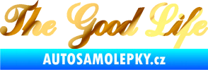 Samolepka The Good Life nápis chrom fólie zlatá zrcadlová
