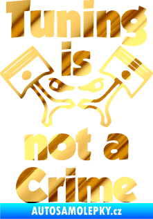 Samolepka Tuning is not a crime 002 chrom fólie zlatá zrcadlová