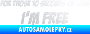 Samolepka For those 10 seconds or less I´m free nápis pískované sklo