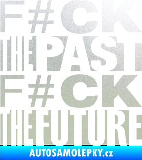 Samolepka Fuck the past fuck the future pískované sklo