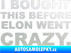 Samolepka I Bought This Before Elon Went Crazy 001 pískované sklo
