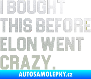 Samolepka I Bought This Before Elon Went Crazy 003 pískované sklo