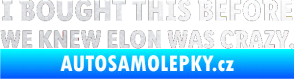Samolepka I Bought This Before We Knew Elon Was Crazy  pískované sklo