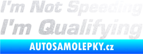 Samolepka I´m not speeding, i´m qualifying  002 nápis pískované sklo