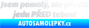 Samolepka Jsem pomalý, ale přesto jedu PŘED tebou! pískované sklo