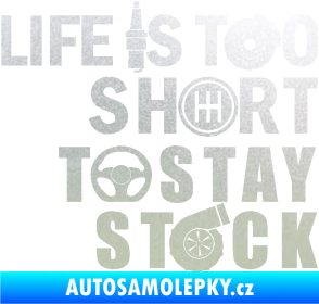 Samolepka Life is too short to stay stock pískované sklo