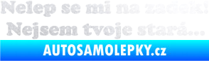 Samolepka Nelep se mi na zadek, nejsem tvoje stará 002 nápis pískované sklo