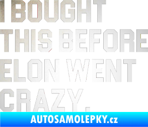 Samolepka I Bought This Before Elon Went Crazy 003 odrazková reflexní bílá