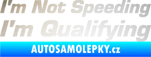 Samolepka I´m not speeding, i´m qualifying  002 nápis odrazková reflexní bílá