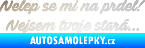 Samolepka Nelep se mi na prdel! Nejsem tvoje stará 001 nápis odrazková reflexní bílá