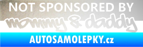 Samolepka Not sponsored by mommy a daddy nápis odrazková reflexní bílá