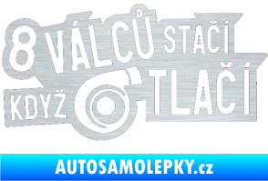Samolepka 8 válců stačí když turbo tlačí škrábaný hliník