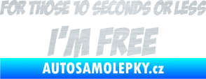 Samolepka For those 10 seconds or less I´m free nápis škrábaný hliník