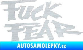 Samolepka Fuck fear škrábaný hliník