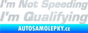 Samolepka I´m not speeding, i´m qualifying  002 nápis škrábaný hliník