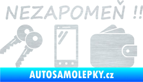 Samolepka Interiér 014 nezapomeň klíče, mobil, peněženku škrábaný hliník