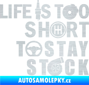 Samolepka Life is too short to stay stock škrábaný hliník
