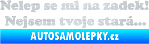 Samolepka Nelep se mi na zadek, nejsem tvoje stará 002 nápis škrábaný hliník