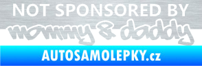 Samolepka Not sponsored by mommy a daddy nápis škrábaný hliník