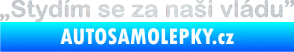 Samolepka Stydím se za naši vládu 001 škrábaný hliník