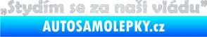 Samolepka Stydím se za naši vládu 002 škrábaný hliník