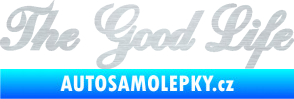 Samolepka The Good Life nápis škrábaný hliník