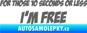 Samolepka For those 10 seconds or less I´m free nápis škrábaný titan
