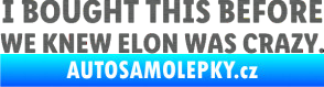 Samolepka I Bought This Before We Knew Elon Was Crazy  škrábaný titan