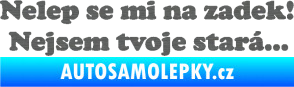 Samolepka Nelep se mi na zadek, nejsem tvoje stará 002 nápis škrábaný titan