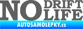 Samolepka No drift no life nápis škrábaný titan