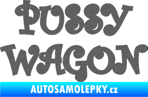 Samolepka Pussy wagon nápis  škrábaný titan