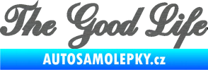 Samolepka The Good Life nápis škrábaný titan