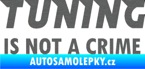 Samolepka Tuning is not a crime 001 nápis škrábaný titan